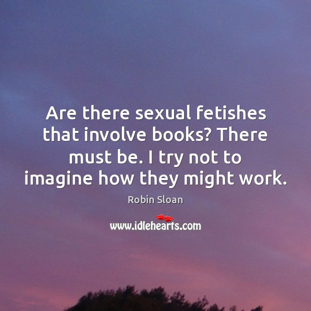 Are there sexual fetishes that involve books? There must be. I try Image