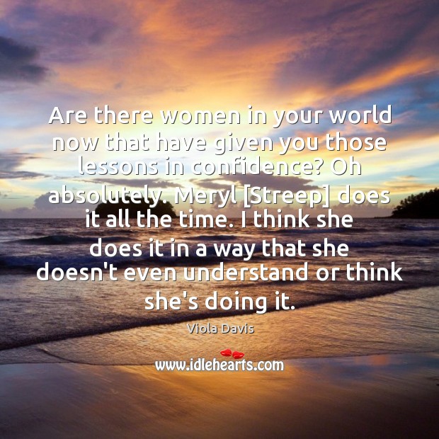 Are there women in your world now that have given you those Image