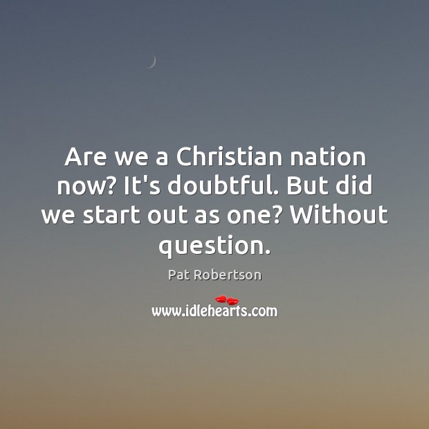 Are we a Christian nation now? It’s doubtful. But did we start Image