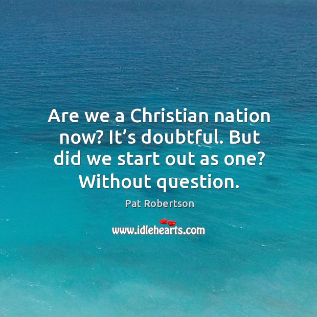 Are we a christian nation now? it’s doubtful. But did we start out as one? without question. Image