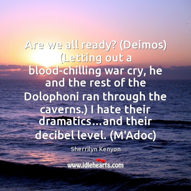 Are we all ready? (Deimos) (Letting out a blood-chilling war cry, he Sherrilyn Kenyon Picture Quote