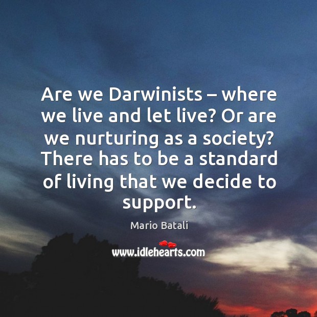 Are we darwinists – where we live and let live? or are we nurturing as a society? Mario Batali Picture Quote