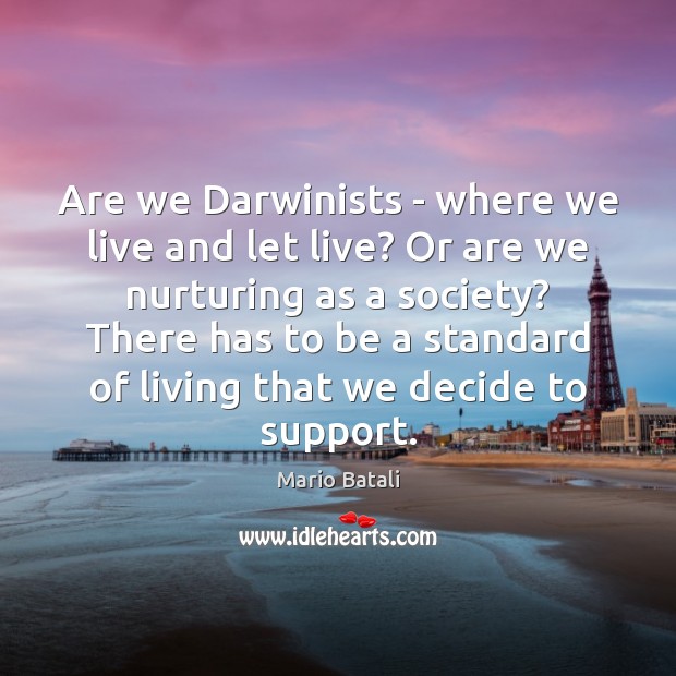 Are we Darwinists – where we live and let live? Or are Mario Batali Picture Quote