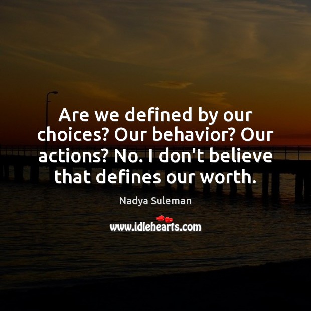 Are we defined by our choices? Our behavior? Our actions? No. I Image