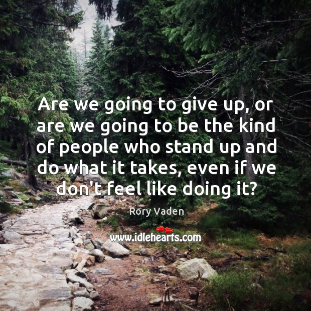 Are we going to give up, or are we going to be Rory Vaden Picture Quote