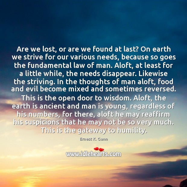 Are we lost, or are we found at last? On earth we Ernest K. Gann Picture Quote