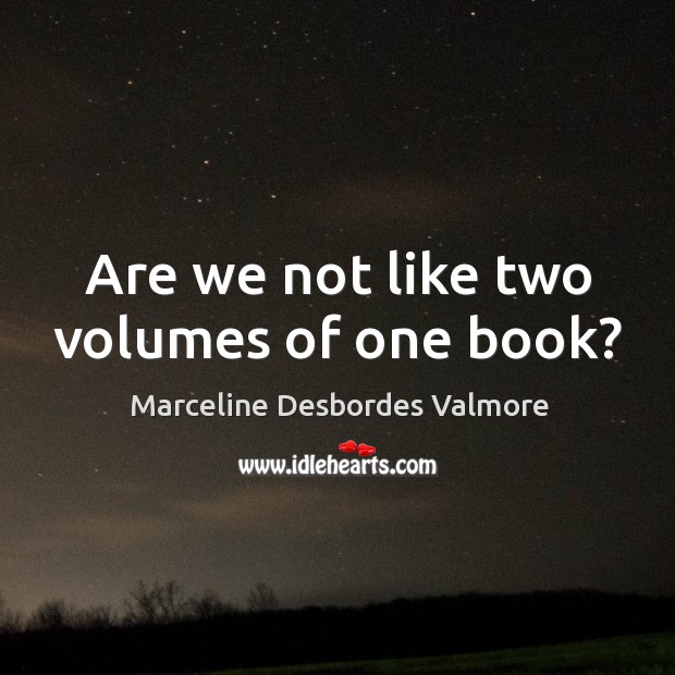Are we not like two volumes of one book? Image