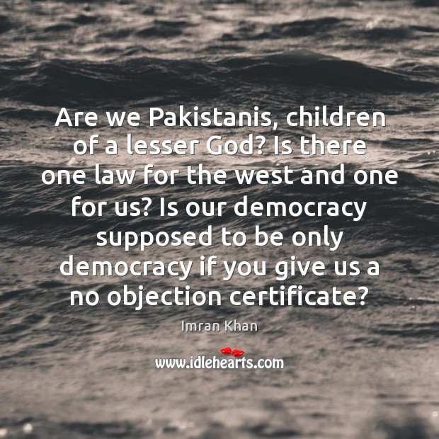 Are we Pakistanis, children of a lesser God? Is there one law Image