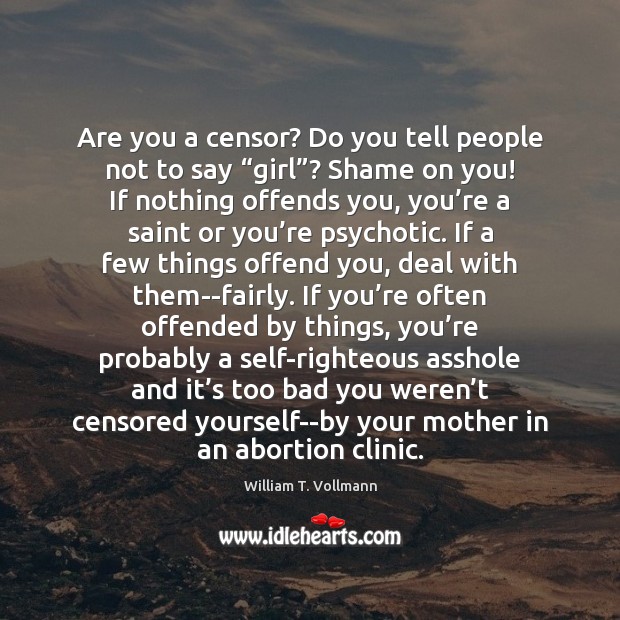 Are you a censor? Do you tell people not to say “girl”? William T. Vollmann Picture Quote
