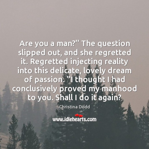 Are you a man?” The question slipped out, and she regretted Christina Dodd Picture Quote