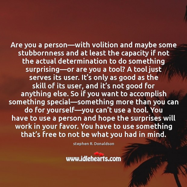 Are you a person—with volition and maybe some stubbornness and at Image