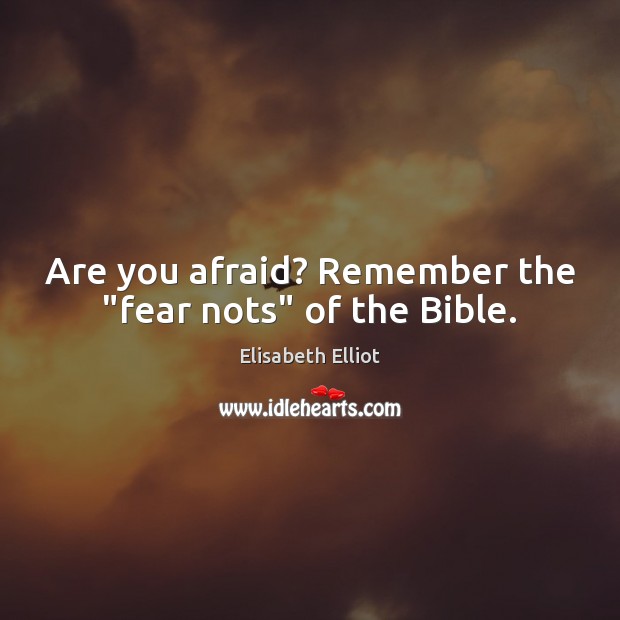 Are you afraid? Remember the “fear nots” of the Bible. Image