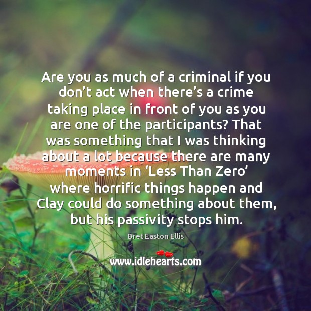 Are you as much of a criminal if you don’t act when there’s a crime taking place in front of Crime Quotes Image