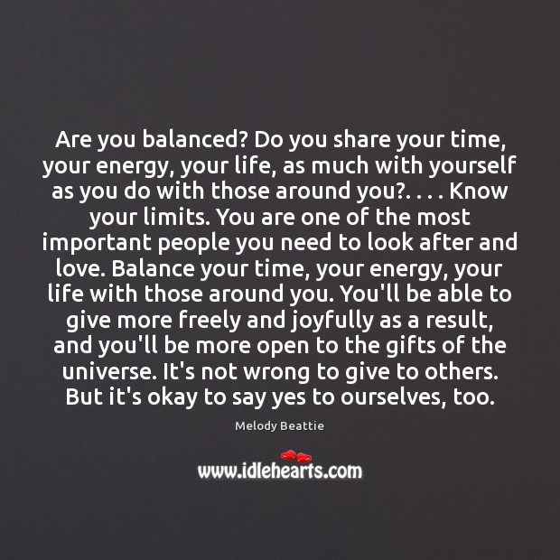 Are you balanced? Do you share your time, your energy, your life, Melody Beattie Picture Quote