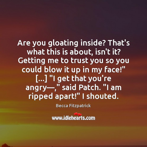 Are you gloating inside? That’s what this is about, isn’t it? Getting Becca Fitzpatrick Picture Quote