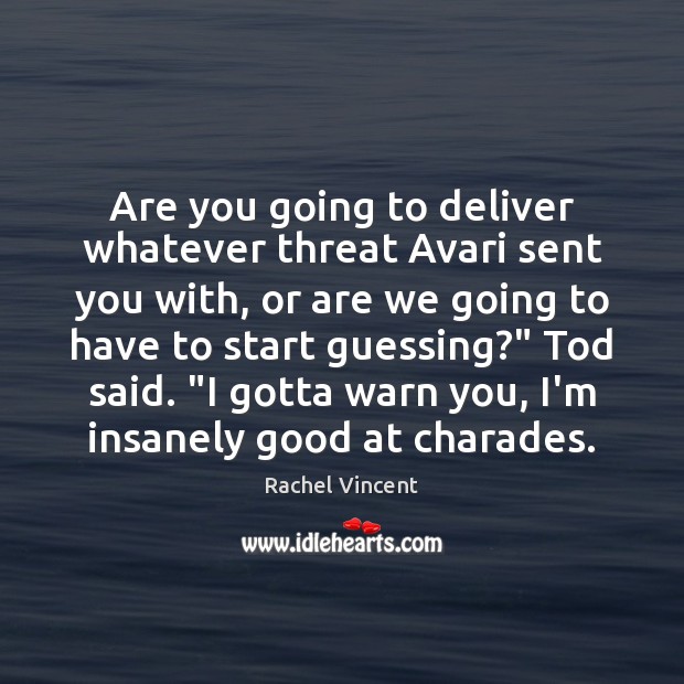 Are you going to deliver whatever threat Avari sent you with, or Rachel Vincent Picture Quote