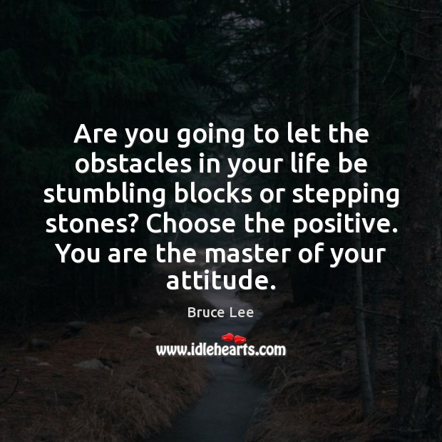 Are you going to let the obstacles in your life be stumbling Image