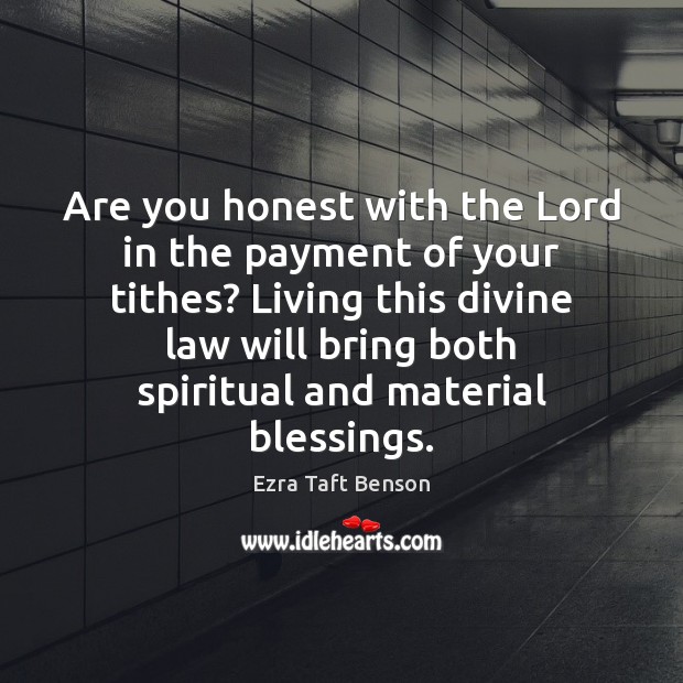 Are you honest with the Lord in the payment of your tithes? Blessings Quotes Image