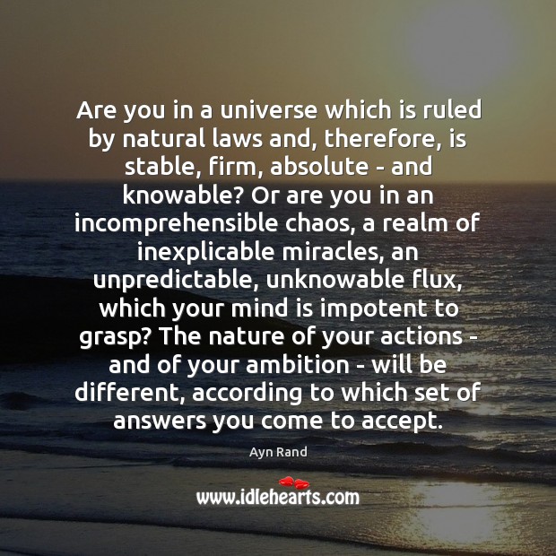 Are you in a universe which is ruled by natural laws and, Ayn Rand Picture Quote