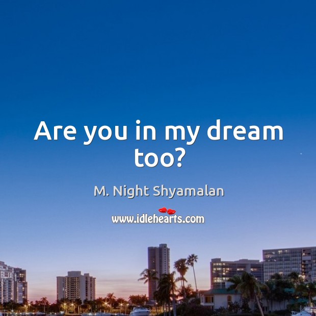 Are you in my dream too? Image