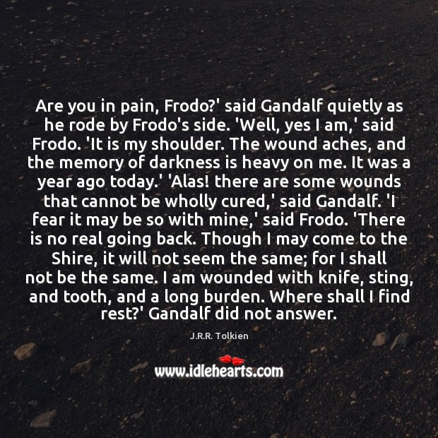 Are you in pain, Frodo?’ said Gandalf quietly as he rode J.R.R. Tolkien Picture Quote