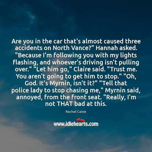 Are you in the car that’s almost caused three accidents on North Rachel Caine Picture Quote