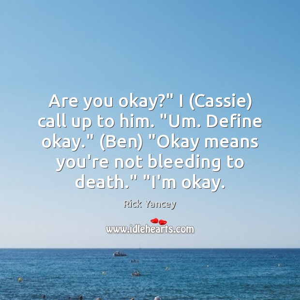 Are you okay?” I (Cassie) call up to him. “Um. Define okay.” ( Image