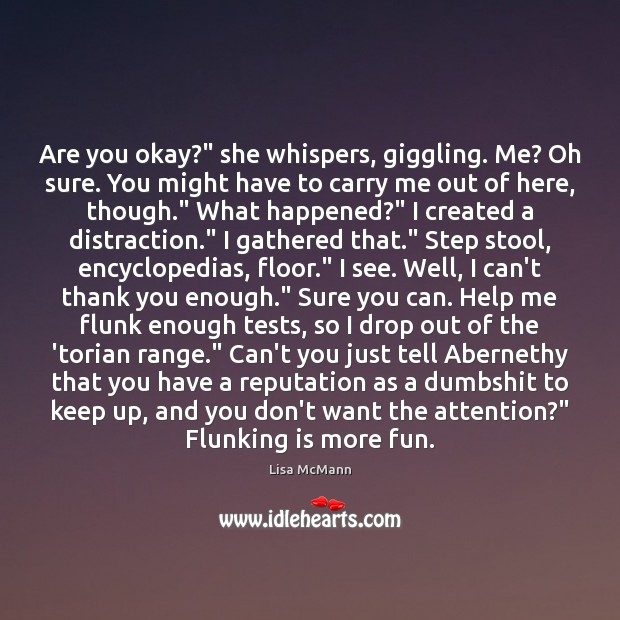 Are you okay?” she whispers, giggling. Me? Oh sure. You might have Thank You Quotes Image