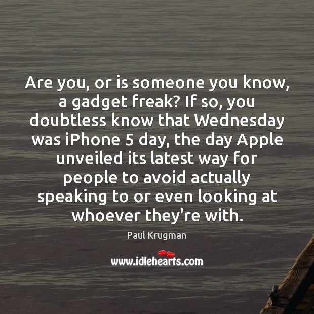 Are you, or is someone you know, a gadget freak? If so, Image