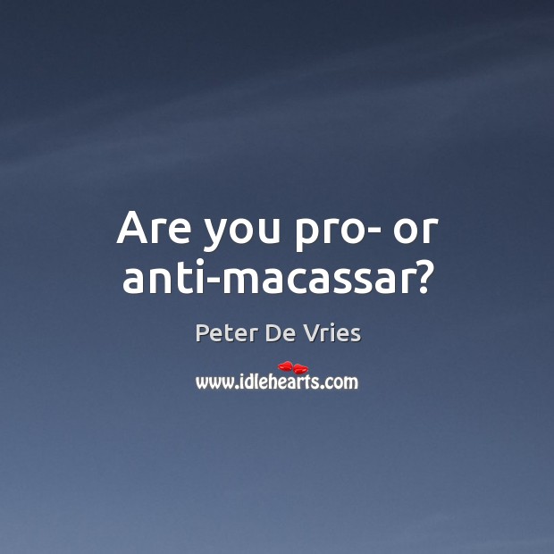 Are you pro- or anti-macassar? Peter De Vries Picture Quote