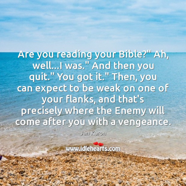 Are you reading your Bible?” Ah, well…I was.” And then you Expect Quotes Image