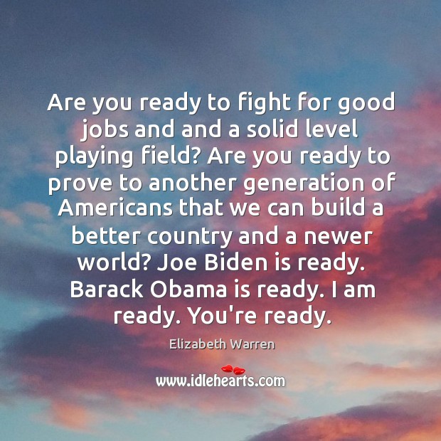 Are you ready to fight for good jobs and and a solid Elizabeth Warren Picture Quote