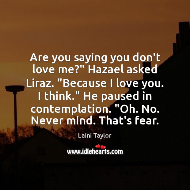 Are you saying you don’t love me?” Hazael asked Liraz. “Because I Laini Taylor Picture Quote