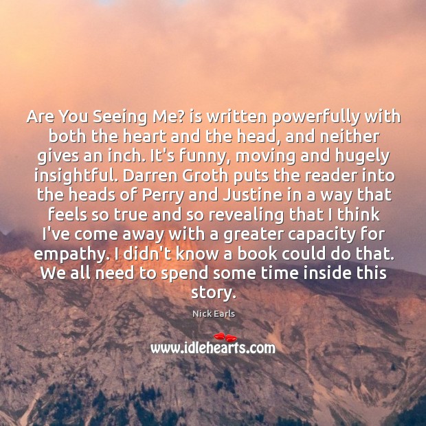 Are You Seeing Me? is written powerfully with both the heart and Nick Earls Picture Quote