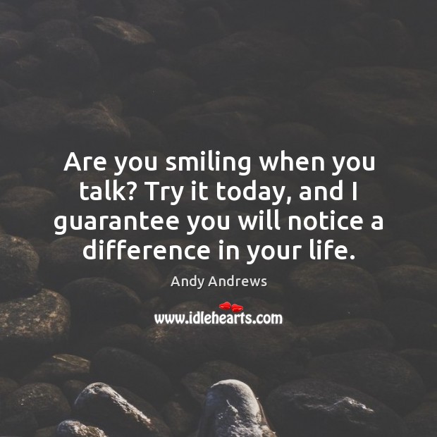 Are you smiling when you talk? Try it today, and I guarantee Andy Andrews Picture Quote