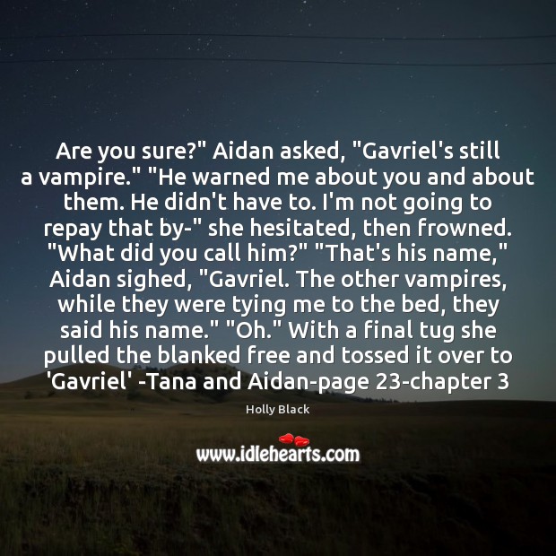Are you sure?” Aidan asked, “Gavriel’s still a vampire.” “He warned me Holly Black Picture Quote