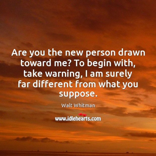 Are you the new person drawn toward me? To begin with, take Image