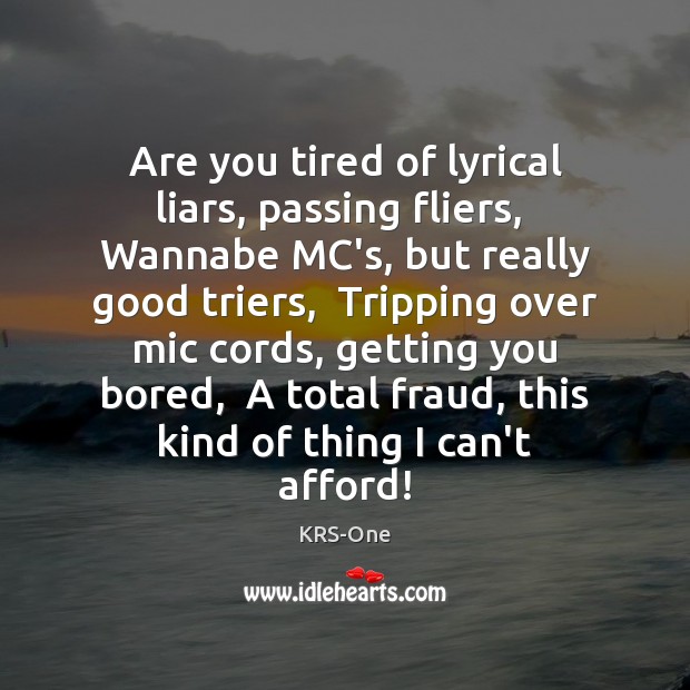 Are you tired of lyrical liars, passing fliers,  Wannabe MC’s, but really Image