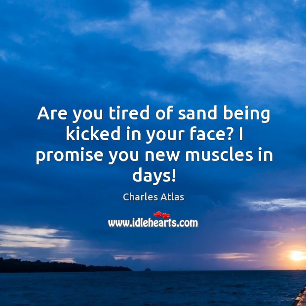 Are you tired of sand being kicked in your face? I promise you new muscles in days! Promise Quotes Image
