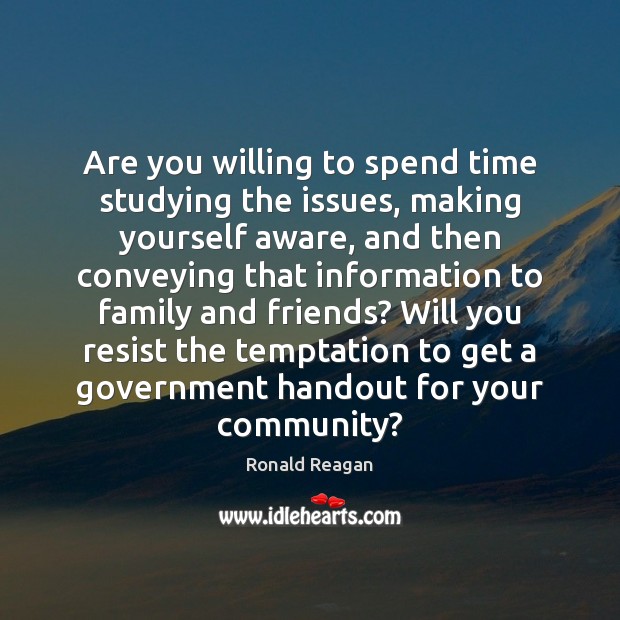 Are you willing to spend time studying the issues, making yourself aware, Image