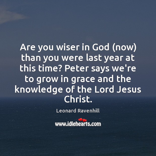 Are you wiser in God (now) than you were last year at Leonard Ravenhill Picture Quote