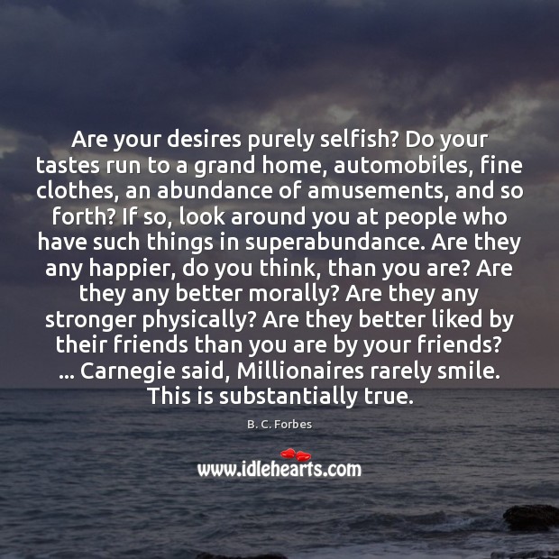 Are your desires purely selfish? Do your tastes run to a grand Selfish Quotes Image