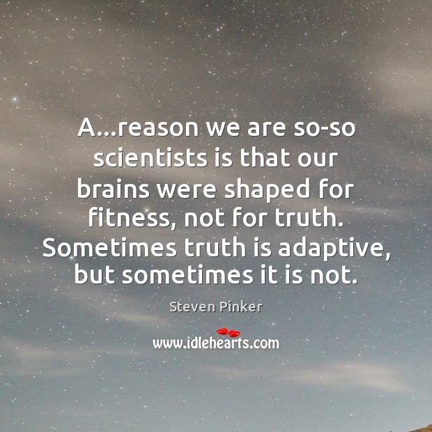 A…reason we are so-so scientists is that our brains were shaped Fitness Quotes Image