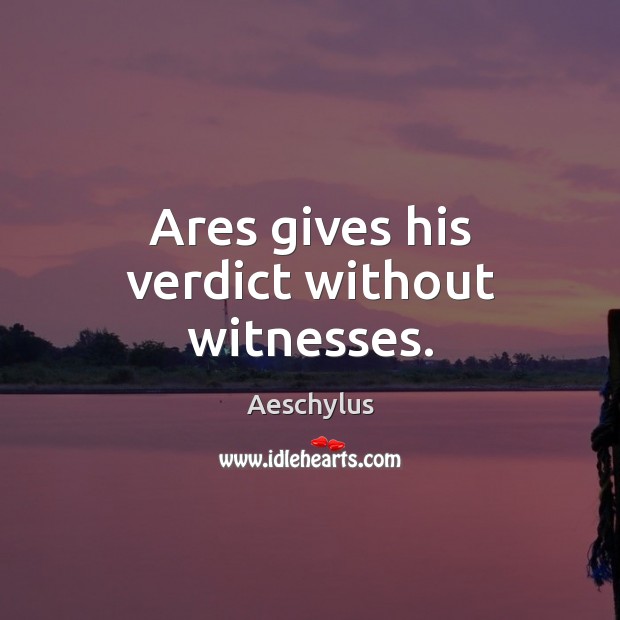 Ares gives his verdict without witnesses. Aeschylus Picture Quote