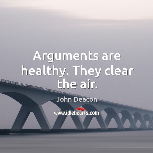 Arguments are healthy. They clear the air. Image