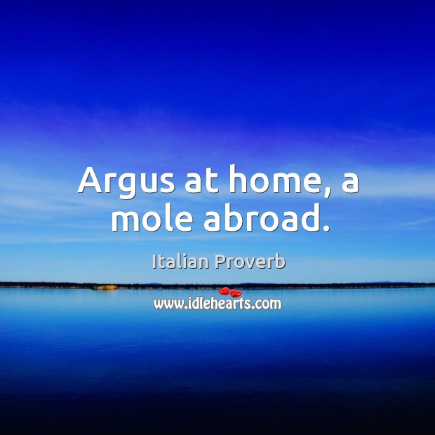Argus at home, a mole abroad. Image