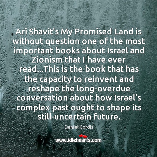 Ari Shavit’s My Promised Land is without question one of the most Daniel Gordis Picture Quote