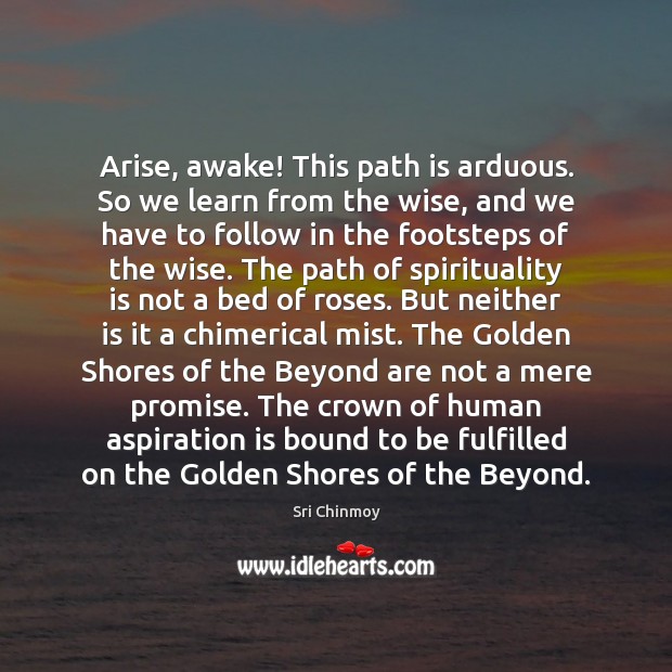 Arise, awake! This path is arduous. So we learn from the wise, Promise Quotes Image