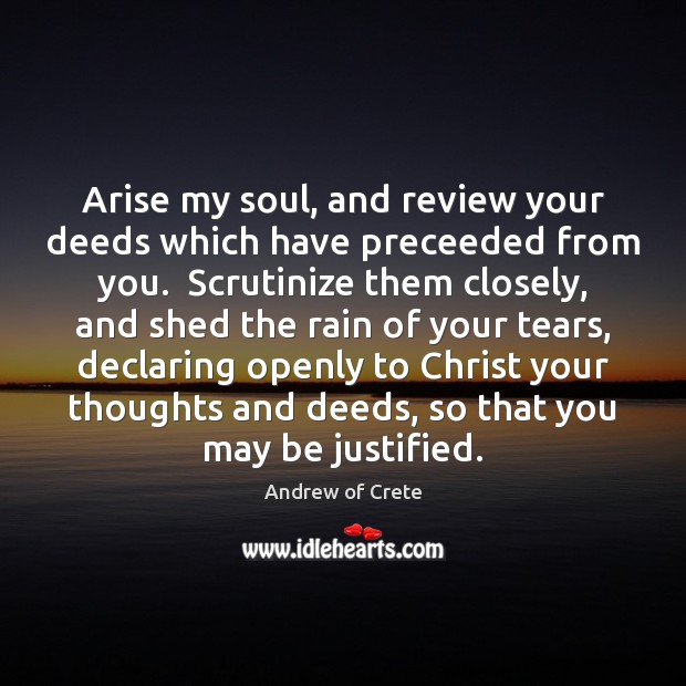 Arise my soul, and review your deeds which have preceeded from you. Image