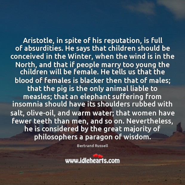 Aristotle, in spite of his reputation, is full of absurdities. He says Bertrand Russell Picture Quote